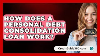 How Does a Personal Debt Consolidation Loan Work  CreditGuide360com [upl. by Devine]