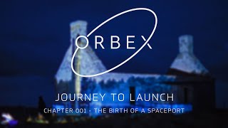 ORBEX  Journey To Launch  Chapter 01  The Birth of a Spaceport [upl. by Adnilam]