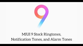 Xiaomi MIUI 9 Stock Ringtones Notification Tones Alarm Tones and UI Sounds [upl. by Steffin]