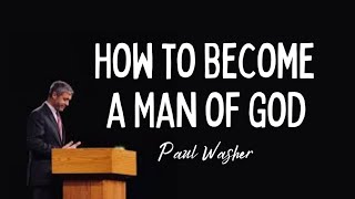 Becoming a Man of God  Paul Washer [upl. by Eelyrag]