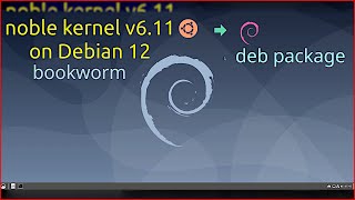 Ubuntu Noble Kernel v611 on Debian 12 Bookworm Create Deb package  steps to build kernel package [upl. by Sorrows]