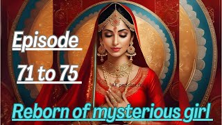 REBORN OF MYSTERIOUS GIRL  Episode 71 To 75  today new episode  viral story audio book story [upl. by Rorke]