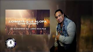 LOIMATA O LE ALOFA LIVE COVER  Lokeni Evile Pule SI ZOUNDS OFFICIAL AUDIO 2023 [upl. by Dinnage]