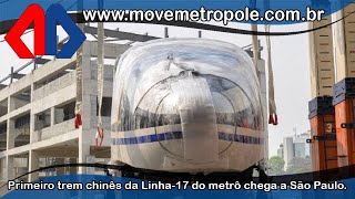 Primeiro trem chinês da Linha17 do metrô chega a São Paulo [upl. by Chilcote]