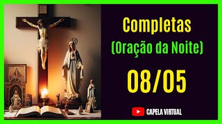 080524  Completas  Liturgia das Horas  Capela Virtual  Oração Católica da Noite [upl. by Cynera]