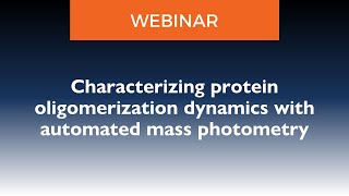 Characterizing protein oligomerization dynamics with automated mass photometry [upl. by Eilrac]