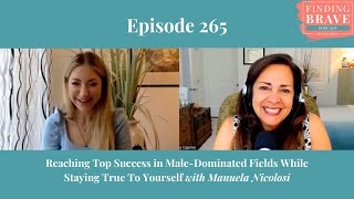 265 Reaching Top Success In Male Dominated Fields amp Staying True to Yourself with Manuela Nicolosi [upl. by Joella]