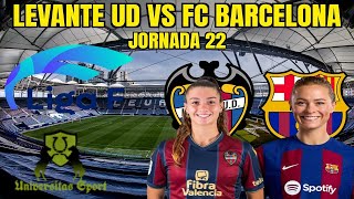 LEVANTE UD FEMENINO VS FC BARCELONA FEMENÍ 🔴NARRACIÓN EN DIRECTO🔴 JORNADA 22  LIGA F 202324 [upl. by Goldberg]