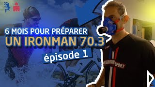 6 mois pour préparer un triathlon Half Ironman 703Episode 1 [upl. by Recha261]