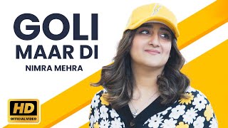 Nimra Mehra  Goli Maar Di Official Music Video  New Punjabi Song 2024  Latest Punjabi Songs [upl. by Sitoel]