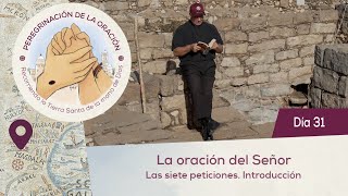 🙏 Día 31  La oración del Señor Las siete peticiones Introducción  Peregrinación de la Oración [upl. by Keeton]