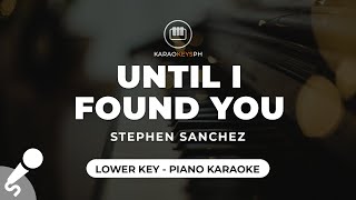 Until I Found You  Stephen Sanchez Lower Key  Piano Karaoke [upl. by Saideman210]