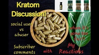 Kratom Discussion Subscriber comments and my reactions [upl. by Tabib586]