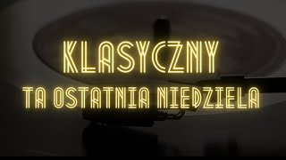 Ta ostatnia niedziela  Klasyczny [upl. by Nirrok783]