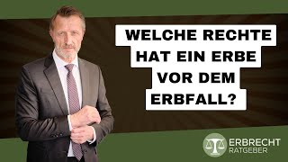 Welche Rechte hat ein Erbe vor dem Erbfall [upl. by Rugg]