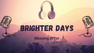 Brighter Days  Blessing Offor Lyric Video [upl. by Kavanaugh843]