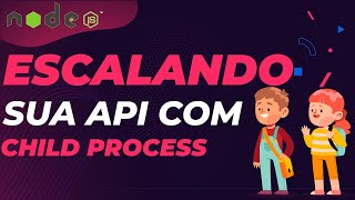 Como escalar uma API com Node JS Child Process na prática [upl. by Nynnahs]