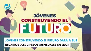 Jóvenes Construyendo el Futuro dará a sus becarios 7572 pesos mensuales en 2024 [upl. by Eentruok479]