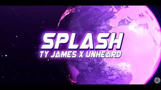 Ty James x unheard  Splash Official Lyric Video [upl. by Ynaoj]