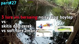 27lure noisy frog boytep vs skits dog zerek vs soft lure zman😱 [upl. by Asilrak]