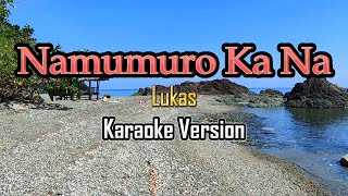 Namumuro Ka Na  Karaoke Lukas [upl. by Esiuole]