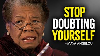 STOP DOUBTING YOURSELF  Maya Angelou Motivational Speech [upl. by Yellah128]