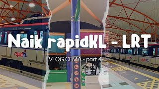 TUTORIAL NAIK LRT RAPID KL DI MALAYSIA VlogCema part 4 [upl. by Atilahs]