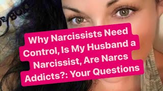 Why Narcissists Need Control Is My Husband a Narcissist Are Narcs Addicts Questions Answered [upl. by Labotsirhc25]