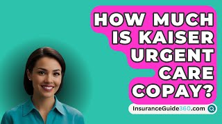 How Much Is Kaiser Urgent Care Copay  InsuranceGuide360com [upl. by Jenna]