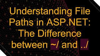 Understanding File Paths in ASPNET The Difference between  and [upl. by Yerffoej58]