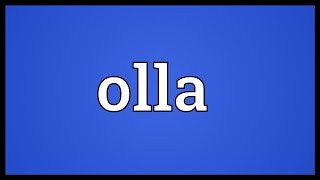 Olla Meaning [upl. by Aneerbas565]