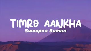 SwoopnaSumanofficial  TIMRO AANKHA Lyrics [upl. by Retha]