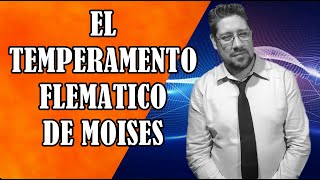 EL TEMPERAMENTO FLEMATICO DE MOISES [upl. by Husein951]