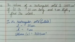 The volume of rectangular solid is 3600 cm cube If it is 20 cm long and 9 cm high find its width [upl. by Ian476]