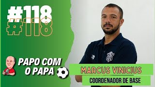 MARCUS VINICIUS 118 PODCAST PAPO COM O PAPA [upl. by Aetnahc]