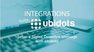 Setup a Sigfox Downlink Message with Ubidots [upl. by Croner]