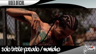 MANIAKO  SOLO TRISTE PASADO  VIDEO OFICIAL [upl. by Hnib287]