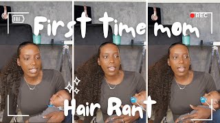 FIRST TIME MOM HAIR RANT [upl. by Gustie]