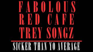 Fabolous x Trey Songz x Red Cafe  Sicker Than Yo Average [upl. by Konstantine]