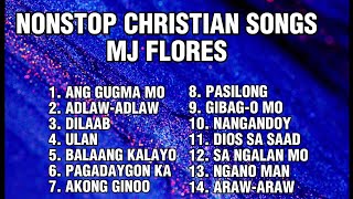 BISAYA CHRISTIAN SONGS NONSTOP  MJ FLORES [upl. by Soma]