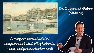 A magyar kereskedelmi tengerészet első világháborús veszteségei az Adrián kívül – Dr Zsigmond Gábor [upl. by Emmery]