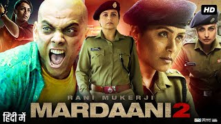 Mardaani 2 Full Movie Review amp Facts  Rani Mukerji  Vishal Jethwa  Anchal Sahu  Avneet Kaur [upl. by Lidia]