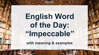 English Word of the Day “Impeccable” with Meaning amp Examples  English Learning Podcast [upl. by Cohbert121]