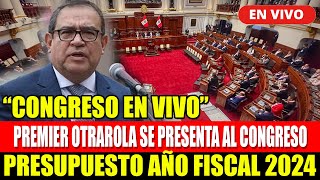 🔴CONGRESO EN VIVO PREMIER OTAROLA SE PRESENTA AL CONGRESO  PRESUPUESTO AÑO 2024  HOY 5923 [upl. by Ajtak]