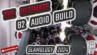 THE ULTIMATE B2 AUDIO BUILD AT SLAMOLOGY 2024 [upl. by Kauppi]