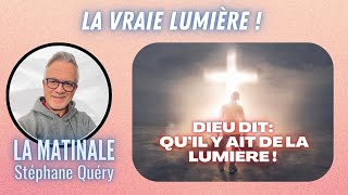 La vraie LUMIÈRE de Jésus éclaire tes ténèbres   Avec Stéphane Quéry [upl. by Nrubliw]