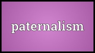 Paternalism Meaning [upl. by Evered]