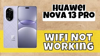 Wifi Not Working  Wifi not connecting  Wifi connection problem solved Nova 13 Pro huawei [upl. by Rogerg598]