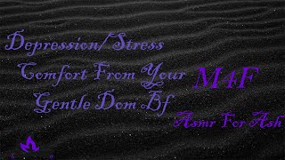 M4F DepressionStress Comfort From Your Gentle Dom Bf Asmr For Ash Roleplay Asmr [upl. by Akimad]