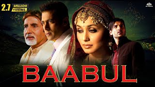 BAABUL Full Movie  Amitabh Bachchan Salman Khan Rani Mukherjee John Abraham  Full Hindi Movie [upl. by Frame869]